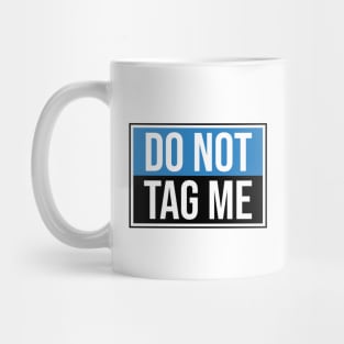 Do Not Tag Me Mug Mug